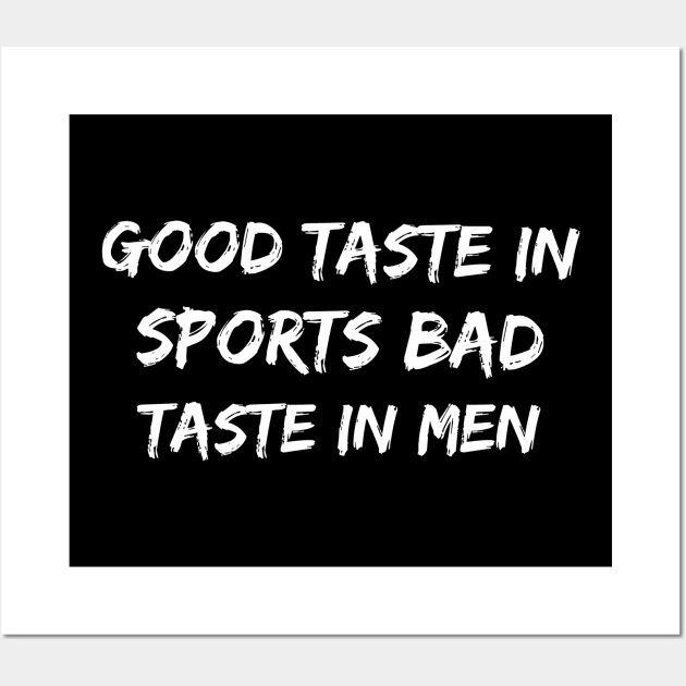 Good taste in Sports bad taste in Men Wall Art by Live Together